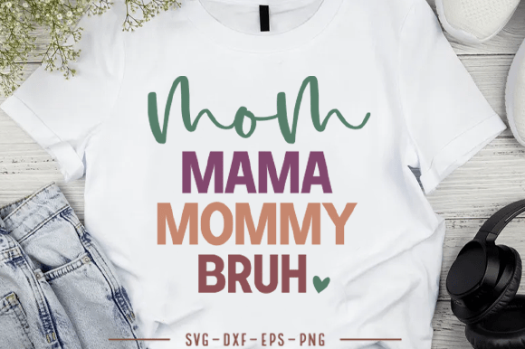 Mama Mommy Mom Bruh Graphics for T-Shirt Designs & Blogging